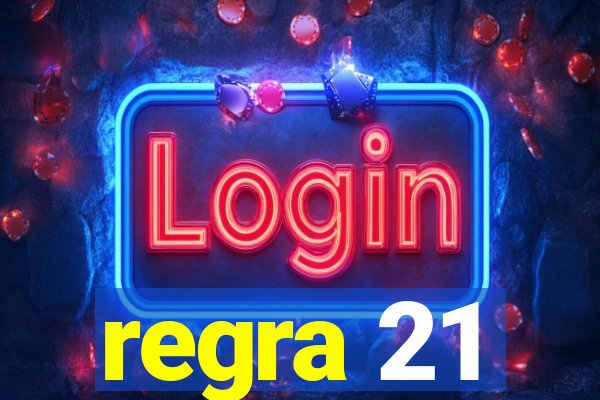 regra 21