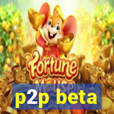 p2p beta