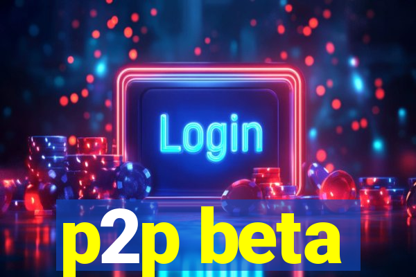 p2p beta