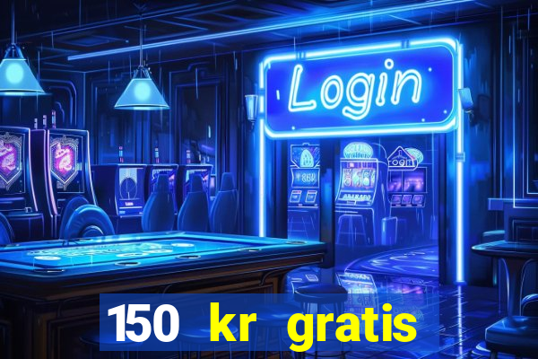 150 kr gratis casino uten innskudd