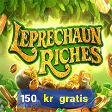 150 kr gratis casino uten innskudd