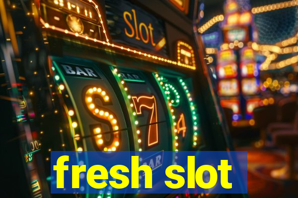 fresh slot