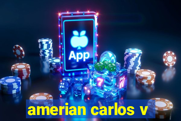 amerian carlos v