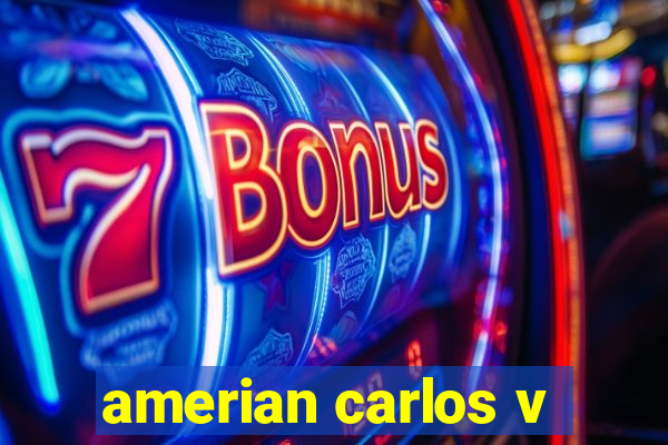 amerian carlos v