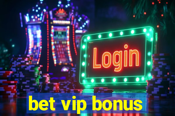 bet vip bonus