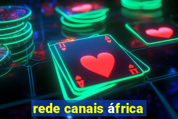 rede canais áfrica