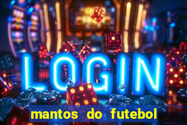 mantos do futebol jogos de hoje na tv