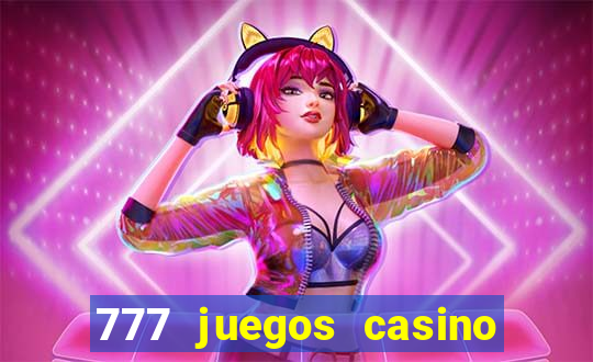 777 juegos casino maquinas tragamonedas