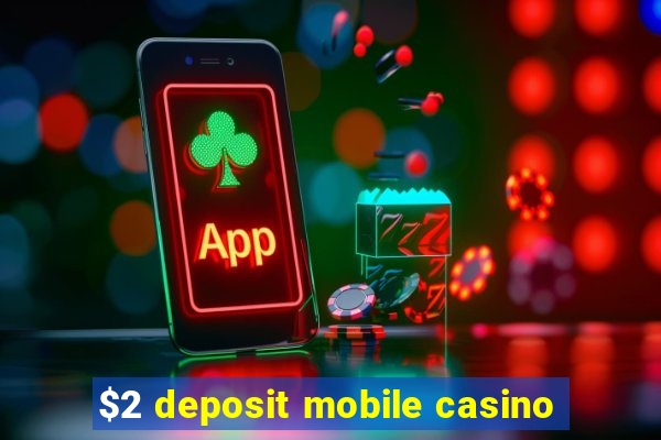 $2 deposit mobile casino