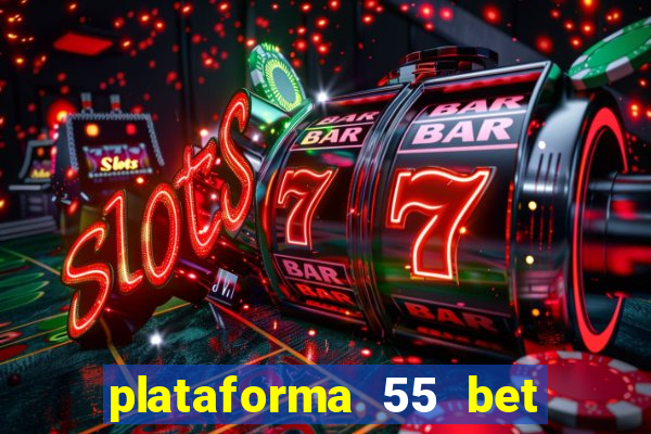 plataforma 55 bet 茅 confi谩vel