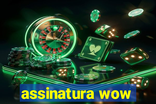 assinatura wow