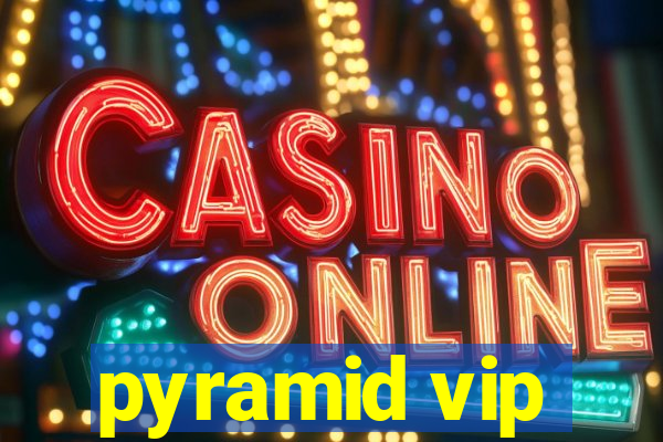 pyramid vip