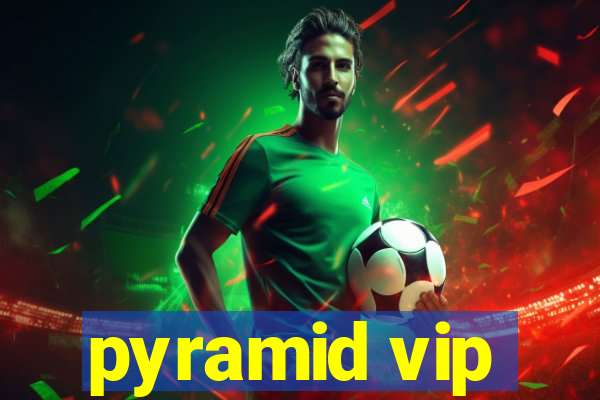 pyramid vip