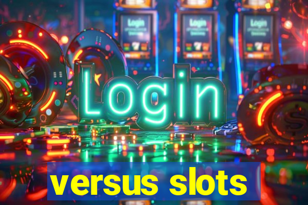 versus slots