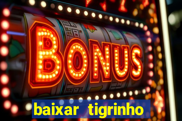 baixar tigrinho para ganhar dinheiro