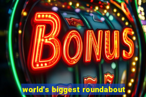 world's biggest roundabout