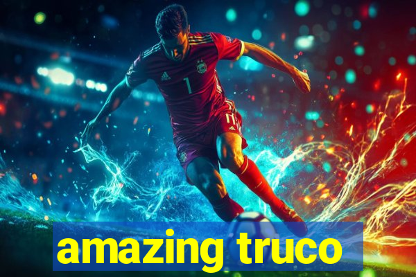 amazing truco