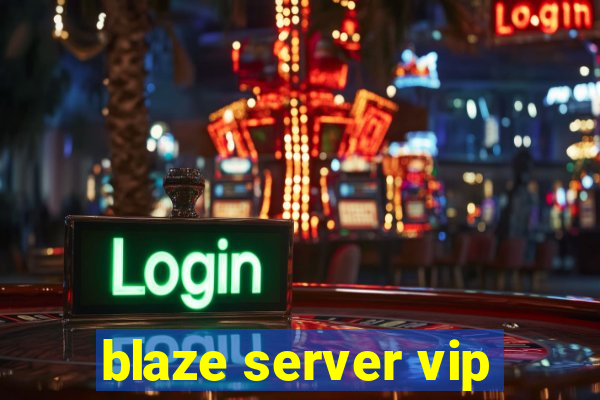 blaze server vip