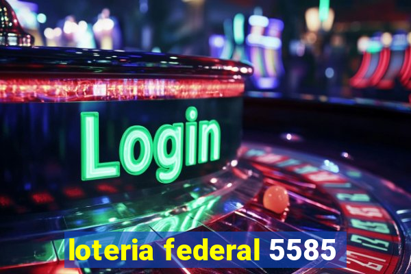 loteria federal 5585