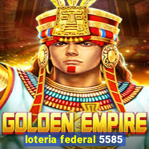 loteria federal 5585