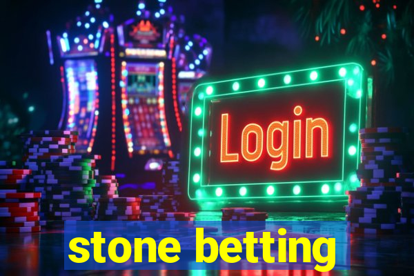 stone betting