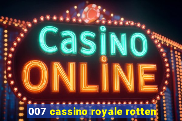 007 cassino royale rotten