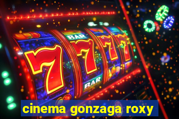 cinema gonzaga roxy