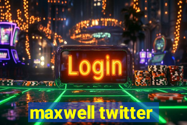 maxwell twitter