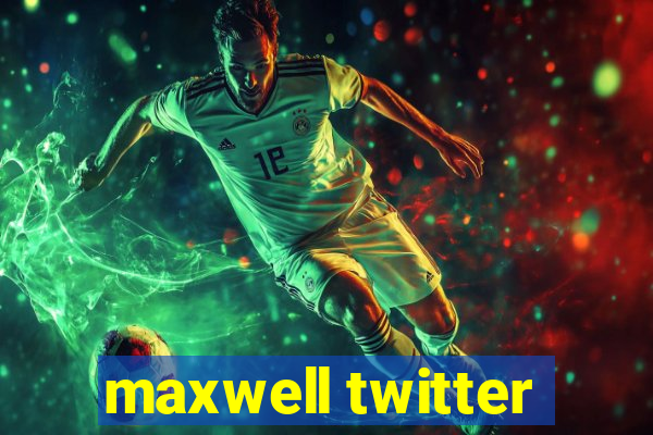 maxwell twitter