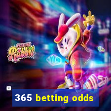 365 betting odds