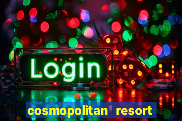 cosmopolitan resort and casino las vegas