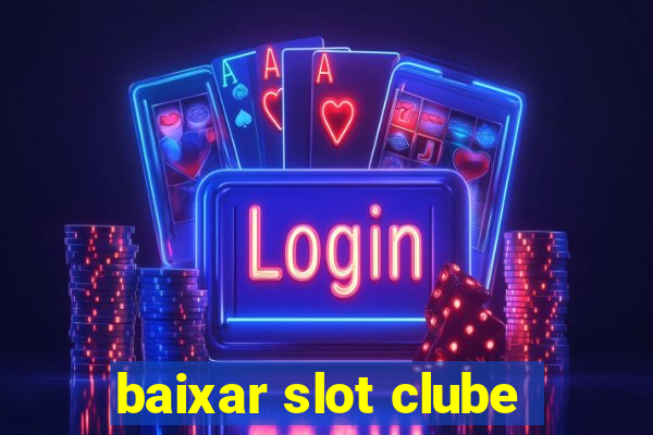 baixar slot clube