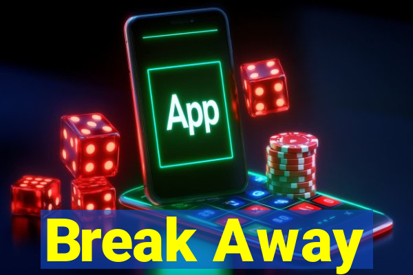 Break Away