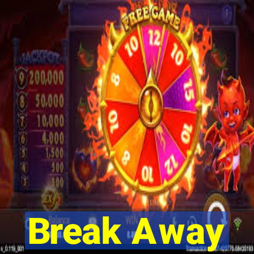 Break Away