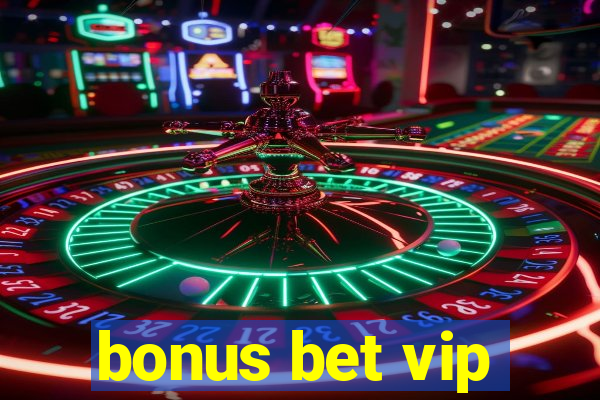 bonus bet vip