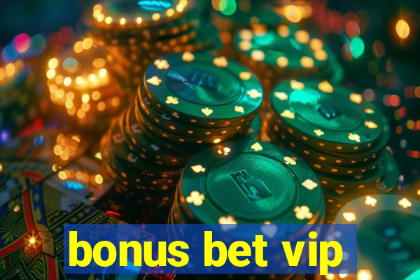 bonus bet vip