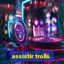 assistir trolls