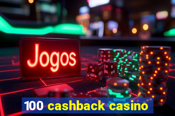 100 cashback casino