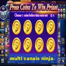 multi canais ninja