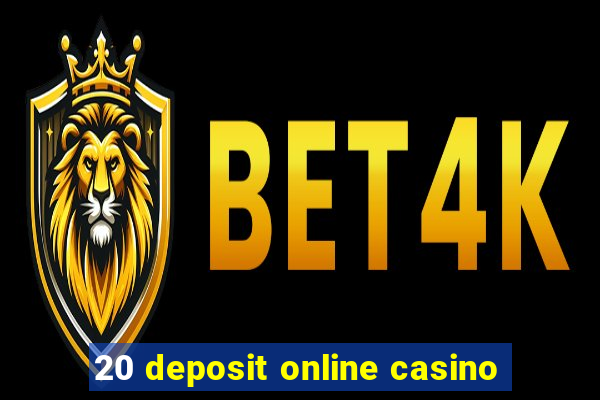 20 deposit online casino