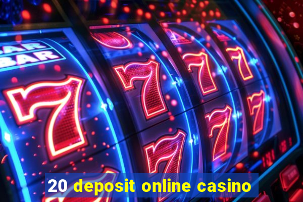 20 deposit online casino