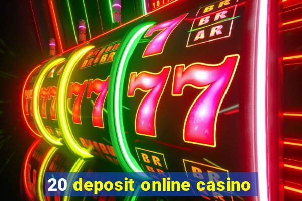 20 deposit online casino