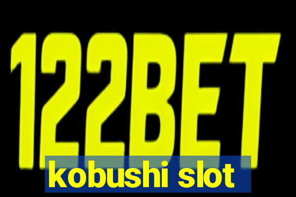 kobushi slot