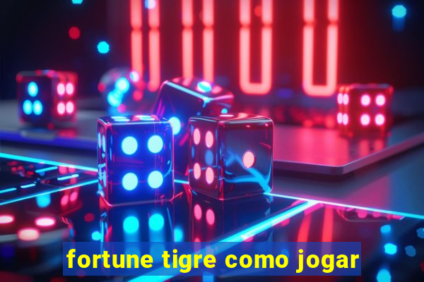 fortune tigre como jogar