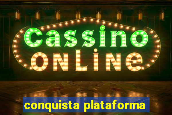 conquista plataforma