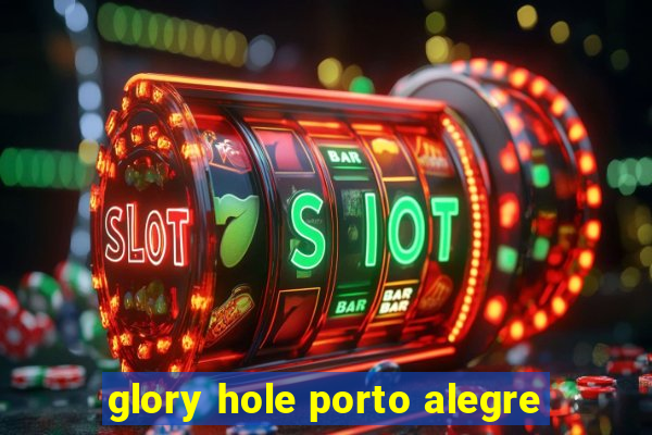 glory hole porto alegre