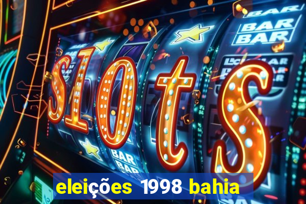 eleições 1998 bahia