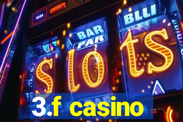 3.f casino