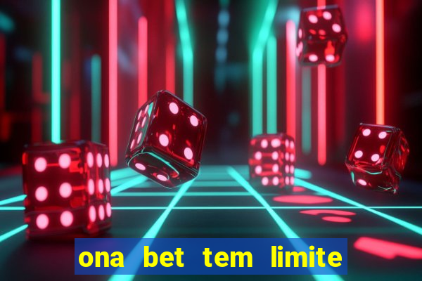 ona bet tem limite de saque