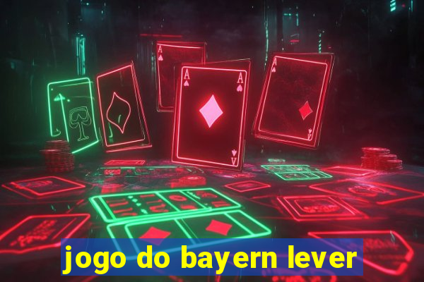 jogo do bayern lever